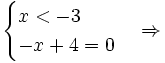 {\begin{cases}x<-3\\-x+4=0\end{cases}}\Rightarrow 
