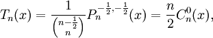 T_{n}(x)={\frac  1{{n-{\frac  12} \choose n}}}P_{n}^{{-{\frac  12},-{\frac  12}}}(x)={\frac  n2}C_{n}^{0}(x),