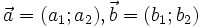 {\vec  a}=(a_{1};a_{2}),{\vec  b}=(b_{1};b_{2})