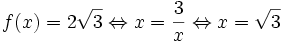 f(x)=2{\sqrt  {3}}\Leftrightarrow x={\frac  {3}{x}}\Leftrightarrow x={\sqrt  {3}}