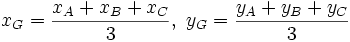 x_{G}={\frac  {x_{A}+x_{B}+x_{C}}{3}},\ y_{G}={\frac  {y_{A}+y_{B}+y_{C}}{3}}