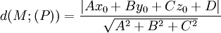 d(M;(P))={\frac  {|Ax_{0}+By_{0}+Cz_{0}+D|}{{\sqrt  {A^{2}+B^{2}+C^{2}}}}}