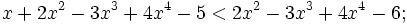 x+2x^{2}-3x^{3}+4x^{4}-5<2x^{2}-3x^{3}+4x^{4}-6;\,