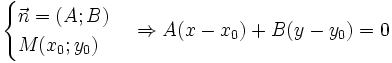 {\begin{cases}{\vec  n}=(A;B)\\M(x_{0};y_{0})\end{cases}}\Rightarrow A(x-x_{0})+B(y-y_{0})=0