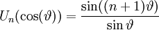 U_{n}(\cos(\vartheta ))={\frac  {\sin((n+1)\vartheta )}{\sin \vartheta }}\,\!
