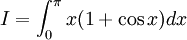 I=\int _{0}^{{\pi }}x(1+\cos x)dx
