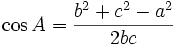 \cos A={\frac  {b^{2}+c^{2}-a^{2}}{2bc}}