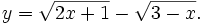 y={\sqrt  {2x+1}}-{\sqrt  {3-x}}.