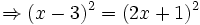 \Rightarrow (x-3)^{2}=(2x+1)^{2}