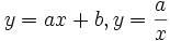 y=ax+b,y={\frac  {a}{x}}\,