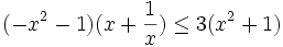 (-x^{2}-1)(x+{\frac  {1}{x}})\leq 3(x^{2}+1)\,