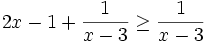 2x-1+{\frac  {1}{x-3}}\geq {\frac  {1}{x-3}}