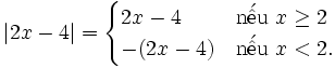 |2x-4|={\begin{cases}2x-4&{\mbox{n}}{\acute  {{\hat  {{\mbox{e}}}}}}{\mbox{u}}\ x\geq 2\\-(2x-4)&{\mbox{n}}{\acute  {{\hat  {{\mbox{e}}}}}}{\mbox{u}}\ x<2.\end{cases}}