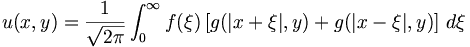 u(x,y)={\frac  {1}{{\sqrt  {2\pi }}}}\int _{0}^{\infty }f(\xi )\left[g(|x+\xi |,y)+g(|x-\xi |,y)\right]\,d\xi 