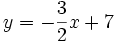 y=-{\frac  {3}{2}}x+7