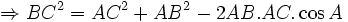 \Rightarrow BC^{2}=AC^{2}+AB^{2}-2AB.AC.\cos A