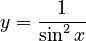 y={\frac  {1}{\sin ^{2}x}}
