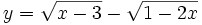 y={\sqrt  {x-3}}-{\sqrt  {1-2x}}