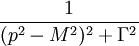{\frac  {1}{(p^{2}-M^{2})^{2}+\Gamma ^{2}}}