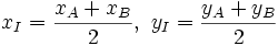 x_{I}={\frac  {x_{A}+x_{B}}{2}},\ y_{I}={\frac  {y_{A}+y_{B}}{2}}