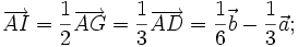 \overrightarrow {AI}={\frac  {1}{2}}\overrightarrow {AG}={\frac  {1}{3}}\overrightarrow {AD}={\frac  {1}{6}}{\vec  b}-{\frac  {1}{3}}{\vec  a};