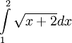 \int \limits _{1}^{2}{{\sqrt  {x+2}}dx}