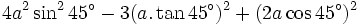 4a^{2}\sin ^{2}45^{\circ }-3(a.\tan 45^{\circ })^{2}+(2a\cos 45^{\circ })^{2}\,