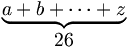 {\begin{matrix}\underbrace {a+b+\cdots +z}\\26\end{matrix}}