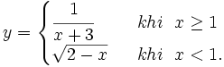 y={\begin{cases}{\cfrac  {1}{x+3}}\ \ &khi\ \ x\geq 1\\{\sqrt  {2-x}}\ \ &khi\ \ x<1.\end{cases}}