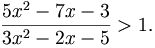 {\frac  {5x^{2}-7x-3}{3x^{2}-2x-5}}>1.