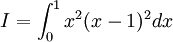 I=\int _{0}^{1}x^{2}(x-1)^{2}dx