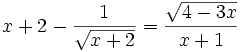 x+2-{\frac  {1}{{\sqrt  {x+2}}}}={\frac  {{\sqrt  {4-3x}}}{x+1}}