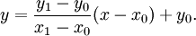 y={\frac  {y_{1}-y_{0}}{x_{1}-x_{0}}}(x-x_{0})+y_{0}.