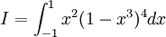 I=\int _{{-1}}^{1}x^{2}(1-x^{3})^{4}dx