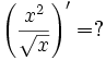 \left({\frac  {x^{2}}{{\sqrt  {x}}}}\right)'=?