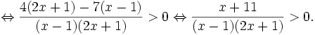 \Leftrightarrow {\frac  {4(2x+1)-7(x-1)}{(x-1)(2x+1)}}>0\Leftrightarrow {\frac  {x+11}{(x-1)(2x+1)}}>0.