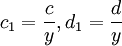 c_{1}={\frac  {c}{y}},d_{1}={\frac  {d}{y}}