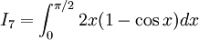 I_{7}=\int _{0}^{{\pi /2}}2x(1-\cos x)dx