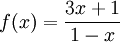 f(x)={\frac  {3x+1}{1-x}}