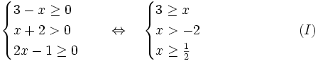 {\begin{cases}3-x\geq 0\\x+2>0\\2x-1\geq 0\end{cases}}\quad \Leftrightarrow \quad {\begin{cases}3\geq x\\x>-2\\x\geq {\frac  12}\end{cases}}\qquad \qquad \qquad (I)