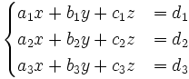 {\begin{cases}a_{1}x+b_{1}y+c_{1}z&=d_{1}\\a_{2}x+b_{2}y+c_{2}z&=d_{2}\\a_{3}x+b_{3}y+c_{3}z&=d_{3}\end{cases}}
