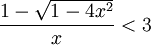 {\frac  {1-{\sqrt  {1-4x^{2}}}}{x}}<3