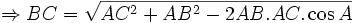 \Rightarrow BC={\sqrt  {AC^{2}+AB^{2}-2AB.AC.\cos A}}