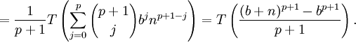 ={1 \over p+1}T\left(\sum _{{j=0}}^{p}{p+1 \choose j}b^{j}n^{{p+1-j}}\right)=T\left({(b+n)^{{p+1}}-b^{{p+1}} \over p+1}\right).
