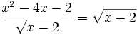 {\frac  {x^{2}-4x-2}{{\sqrt  {x-2}}}}={\sqrt  {x-2}}