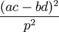 {\frac  {(ac-bd)^{2}}{p^{2}}}