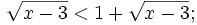 {\sqrt  {x-3}}<1+{\sqrt  {x-3}};