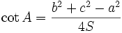 \cot A={\frac  {b^{2}+c^{2}-a^{2}}{4S}}