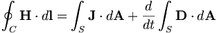 \oint _{C}{\mathbf  {H}}\cdot d{\mathbf  {l}}=\int _{S}{\mathbf  {J}}\cdot d{\mathbf  {A}}+{d \over dt}\int _{S}{\mathbf  {D}}\cdot d{\mathbf  {A}}