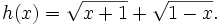 h(x)={\sqrt  {x+1}}+{\sqrt  {1-x}}.